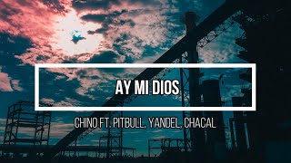 ❤️‍🩹 Ay Mi Dios ❤️‍🩹 // Letra // Chino ft. Pitbull, Yandel, CHACAL