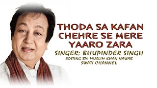 THODA SA KAFAN CHEHRE SE MERE ( Singer, Bhupinder Singh ) Bewafa Sanam