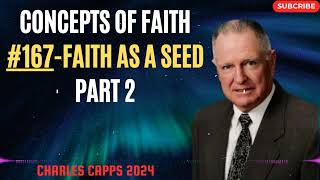 Charles Capps 2024  - Concepts of Faith #167 Faith As A Seed Part 2