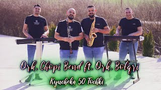 Ork.Chopi Bend ft Ork. Bolqri 2024 - Kyucheka 50 Tochki