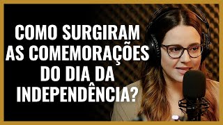 COMO SURGIRAM AS COMEMORAÇÕES DO DIA DA INDEPENDÊNCIA?