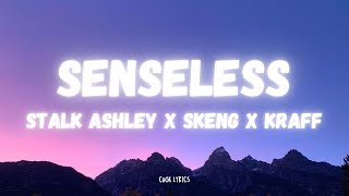 Stalk Ashley x Skeng x Kraff - Senseless (Lyrics)