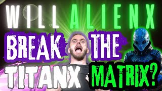 Will AlienX Break the Matrix?