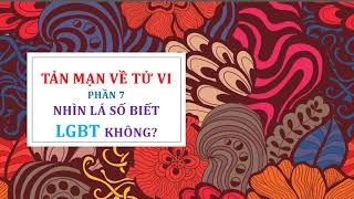 TẢN MẠN VỀ TỬ VI - PHẦN 7: NHÌN LÁ SỐ BIẾT LGBT KHÔNG?