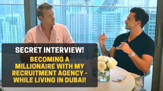 The Secret Interview How I Became a Millionaire With My Recruitment Agency Plus Moving to Dubai