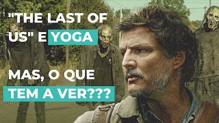 The Last of Us e Yoga - o que tem a ver?