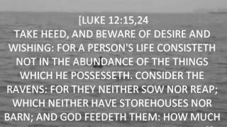 LUKE 12:15,24. "TAKE HEED."