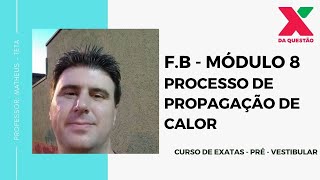 F.B - MÓDULO 8 -  PROCESSO DE PROPAGAÇÃO DE CALOR - PRÉ - VESTIBULAR