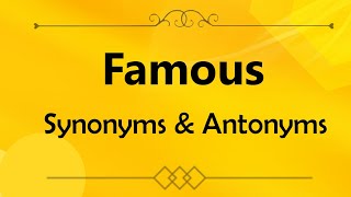 Famous Synonym and Antonyms. Famous synonyms in English. Famous ka opposite.  Famous ka synonyms.