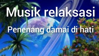 musik relaksasi menenangkan pikiran(relaxing music)