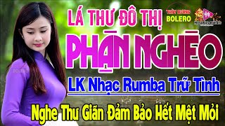 Lá Thư Đô Thị,Thân Phận Nghèo - LK Rumba Trữ Tình Hải Ngoại HAY NHẤT HIỆN NAY Nghe Cực Êm Tai Dễ Ngủ