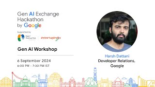 Gen AI Workshop By Harsh Dattani (Developer Relations, Google) | Gen AI Exchange Hackathon