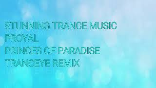 Proyal - Princes Of Paradise (TrancEye Remix)