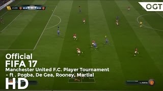 FIFA 17 | Manchester United F.C. Player Tournament | ft . Pogba - De Gea - Rooney - Martial | 2017