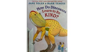 How Do Dinosaurs Learn To Be Kind? by Jane Yolen & Mark Teague