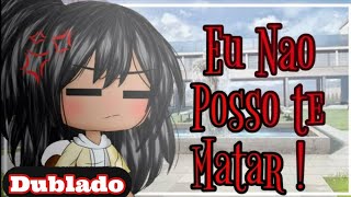 🖤Eu não consigo te M@tar !🖤 parte 1//Mini-Filme//DUBLADO [Gacha Life]