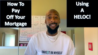 How To Pay Off Your Mortgage Using A HELOC! (Velocity Banking)