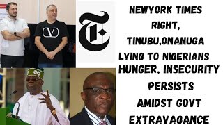 NewYork Times Right, Tinubu, Onanuga Lying, Hunger,  Insecurity Persists Amidst Govt Extravagance