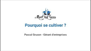 Meet in Class -  Pourquoi se cultiver ? (1/3)