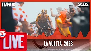 🚴🏼 Etapa 18 VUELTA A ESPAÑA 2023 En Vivo 🟢 LA VUELTA 2023 En Vivo