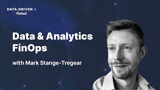 Data and Analytics FinOps with Mark Stange-Tregear - AtScale Data Driven Podcast