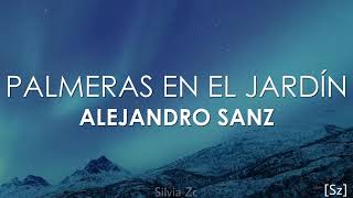 Alejandro Sanz - Palmeras En El Jardín (Letra)