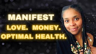 Manifest LOVE, MONEY, OPTIMAL HEALTH.