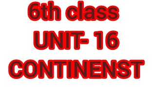 6th CLASS SOCIAL SCIENCE UNIT-16 CONTINENTS 2023-24