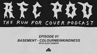 Run For Cover Podcast Episode 01: Basement - Colourmeinkindness with Alex Henery