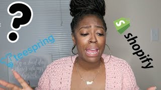 Should you start with Teespring or Shopify!?