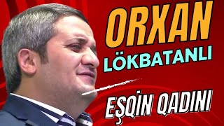 ORXAN LÖKBATANLI,EŞQİN QADINI