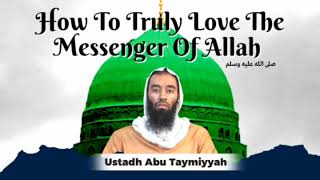 How To Truly Love the Messenger of Allah ﷺ | Ustaadh Abu Taymiyyah