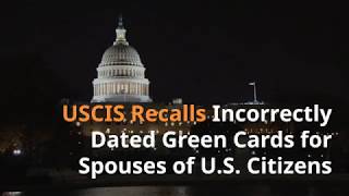 USCIS Recalls Incorrectly Dated Green Cards for Spouses of U.S. Citizens