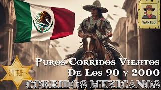 Puros Corridos Viejitos De Los 90 y 2000 || Corridos Mexicanos Famosos Mix