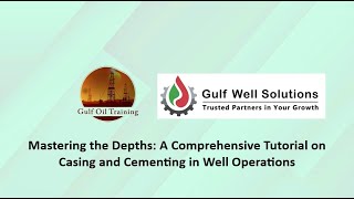 Mastering the Depths: A Comprehensive Tutorial on Casing and Cementing in Well Operations