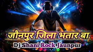 Jaunpur jila Bhatar Ba Bhojpuri Song Dj Remix Mix By Shani Rock Jaunpur Vibration Song officel Com..