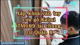 LẮP KHÓA VÂN TAY CỬA GỖ KAIMI TM109 TẠI CHUNG CƯ  TOPAZ ELITE QUẬN 8 | KHÓA THIÊN LỘC