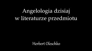 Angelologia dzisiaj w literaturze przedmiotu - Herbert Oleschko