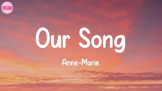 Our Song - Anne-Marie (Lyrics)