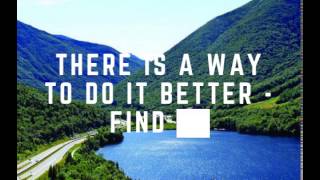 THERE IS A WAY TO DO IT BETTER - FIND IT - Thomas A. Edison