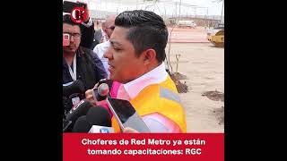 Choferes de Red Metro ya están tomando capacitaciones: RGC