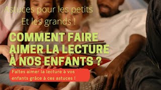 Comment faire aimer la lecture à vos enfants !