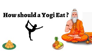 How should a Yogi EAT ?? As per Hatha Yoga Pradipika