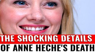 The shocking details of Anne Heche's death