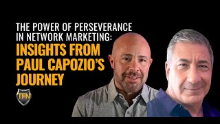 The Power of Perseverance in Network Marketing: Insights from Paul Capozio’s Journey