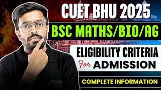 CUET BHU BSc Maths/Bio/Ag Eligibility Criteria for Admission | BHU BSc Agriculture Admission 2025