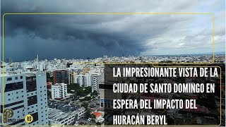 LA IMPRESIONANTE VISTA DE LA CIUDAD DE SANTO DOMINGO EN ESPERA DEL IMPACTO DEL HURACÁN BERYL