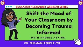 Shift the Mood of Your Classroom by Becoming Trauma Informed with Nadine Atkins