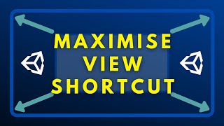 Shortcut to Maximise a View or Panel (Unity Tip)