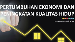 Pertumbuhan Ekonomi dan Peningkatan Kualitas Hidup | Inten Nurmalasari